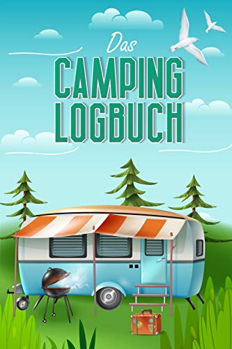 Das Camping Logbuch: Der ideale Ort für alle Erfahrungen, Informationen und Erinnerungen...