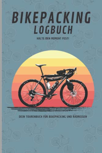 Dein Bikepacking Logbuch / Halte den Moment fest!: Tourenbuch für Bikepacking und...