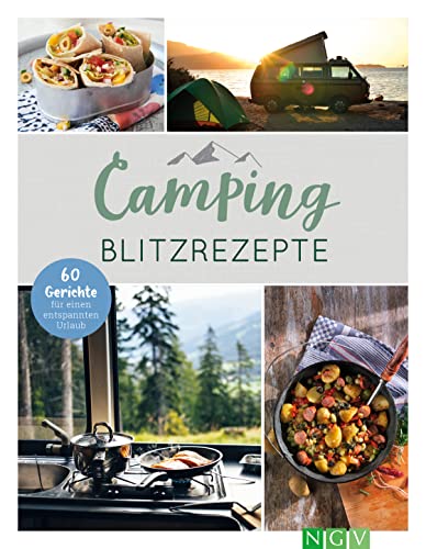 Camping-Blitzrezepte • 60 Gerichte für einen entspannten Urlaub: Die perfekte...