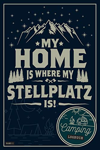 Wohnwagen Journal Planer & Log: My Home is where my Stellplatz is!