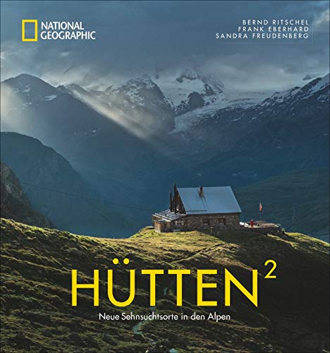 National Geographic Bildband: Hütten hoch 2. Neue Sehnsuchtsorte in den Alpen